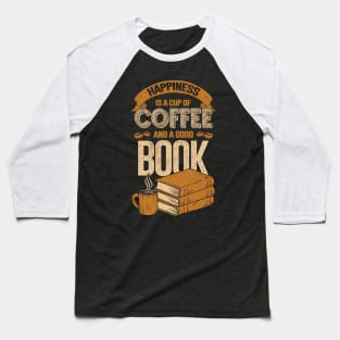 Happiness Is A Cup Of Coffee And A Good Book Baseball T-Shirt